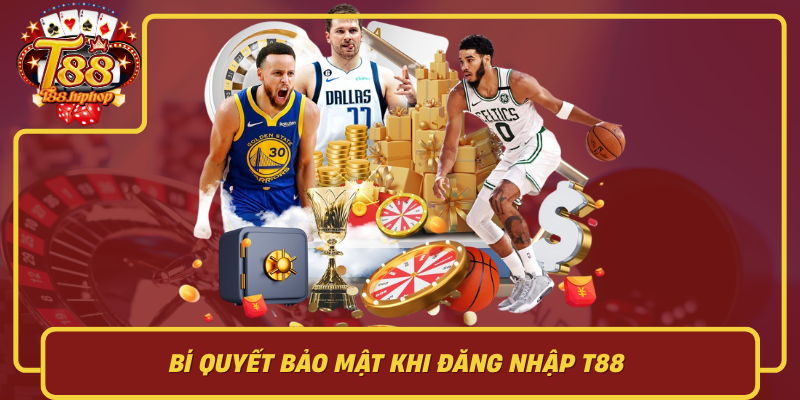 Bí Quyết Bảo Mật Khi Đăng Nhập T88