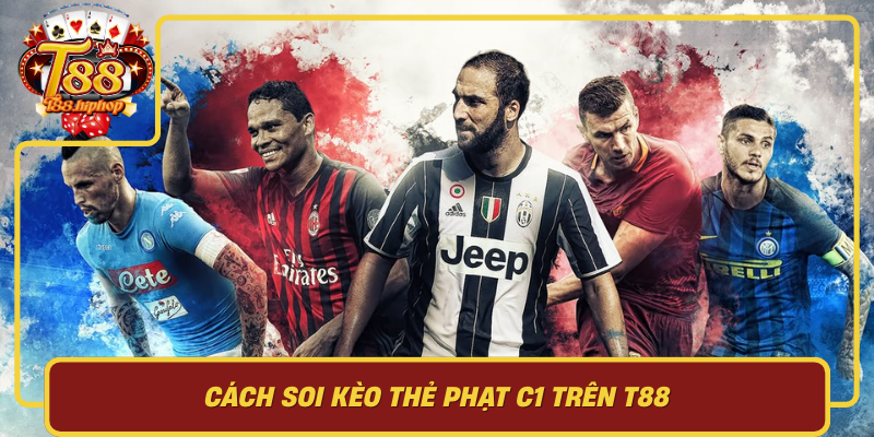 Cách Soi Kèo Thẻ Phạt C1 Trên T88: Khung Phân Tích, Quản Lý Rủi Ro