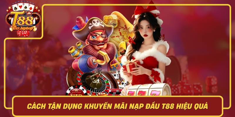Cách Tận Dụng Khuyến Mãi Nạp Đầu T88 Hiệu Quả