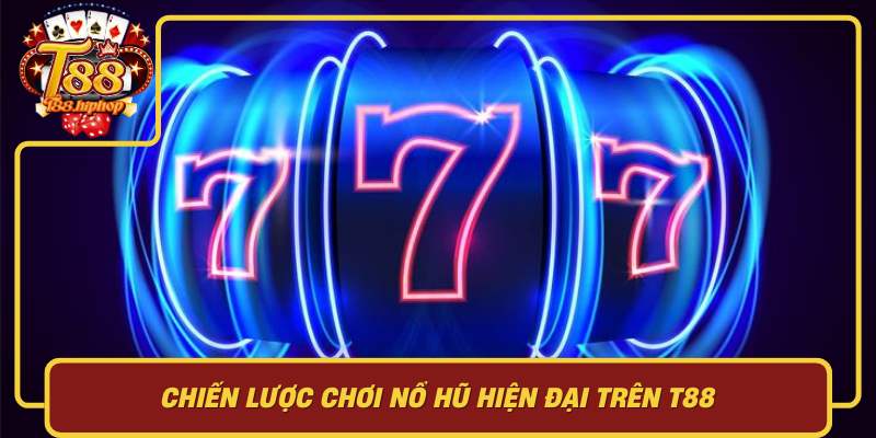 Chiến Lược Chơi Nổ Hũ Hiện Đại Trên T88: Tối Ưu Trải Nghiệm Và Quản Lý Rủi Ro