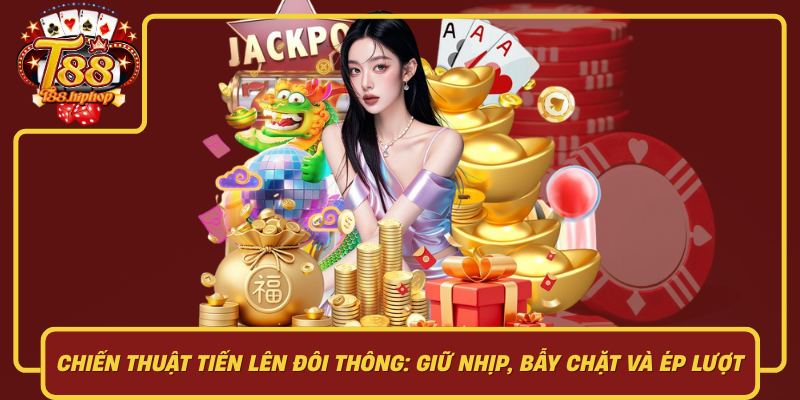 Chiến Thuật Tiến Lên Đổi Thưởng: Giữ Nhịp, Bẫy Chặt Và Ép Lượt