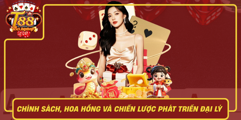 Chính Sách Hoa Hồng Và Chiến Lược Phát Triển Đại Lý T88 Bền Vững