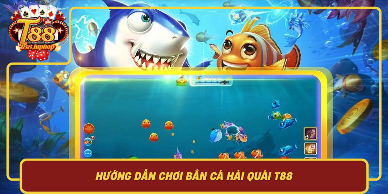 Hướng Dẫn Chơi Bắn Cá Hải Quái T88: Từ Cơ Bản Đến Chiến Thuật Phá Đảo