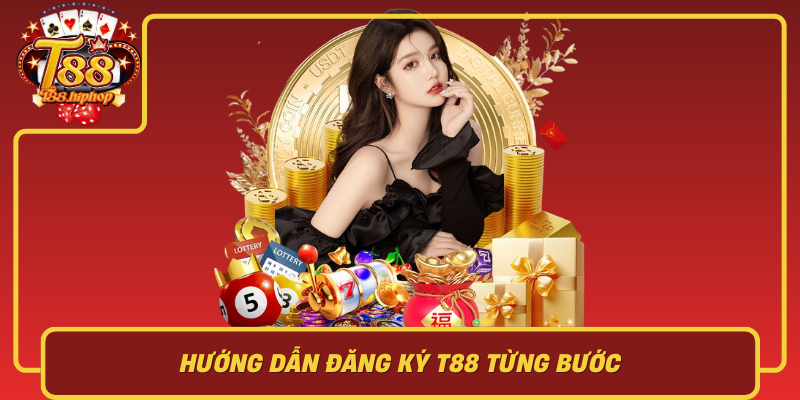 Hướng Dẫn Đăng Ký T88 Từng Bước
