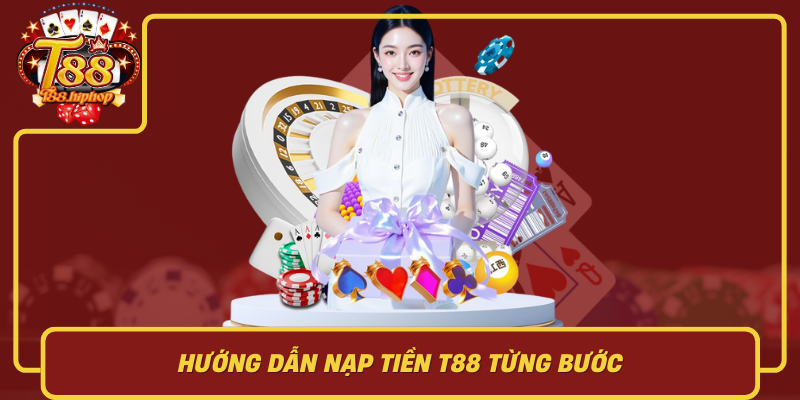 Hướng Dẫn Nạp Tiền T88 Từng Bước