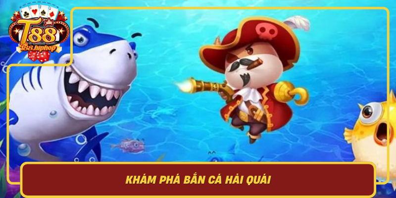 Khám Phá Bắn Cá Hải Quái: Điểm Hấp Dẫn Và Hệ Mục Tiêu Trong Game