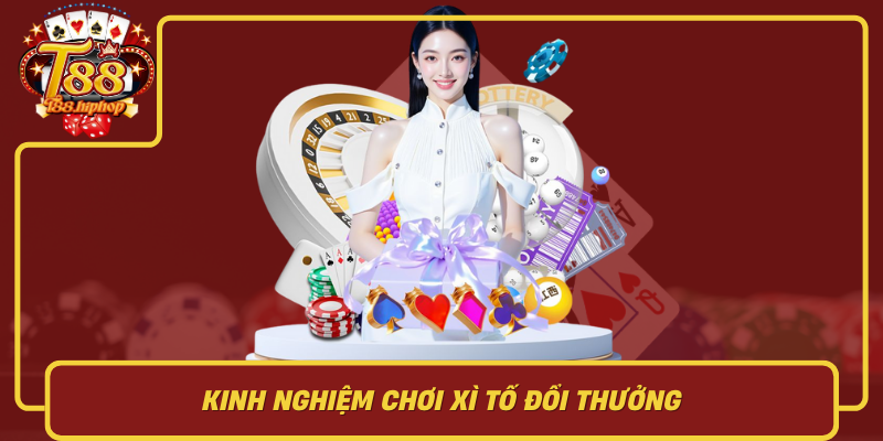 Kinh Nghiệm Chơi Xì Tố Đổi Thưởng: Chiến Thuật Cơ Bản Đến Nâng Cao