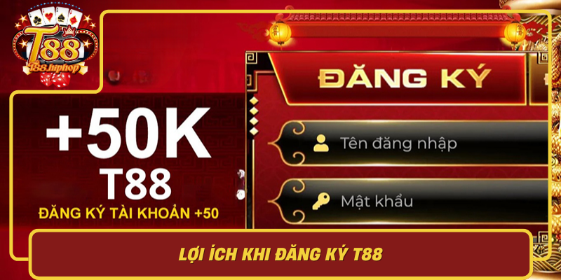 Lợi Ích Khi Đăng Ký T88