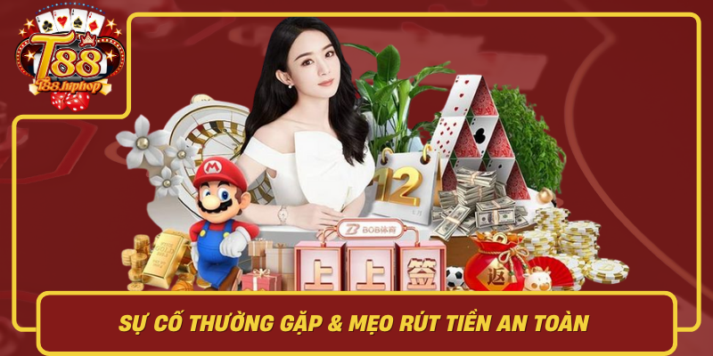 Sự Cố Thường Gặp & Mẹo Rút Tiền An Toàn