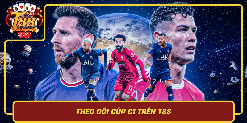 Theo Dõi Cúp C1 Trên T88: Cập Nhật Thông Tin, Tiếp Cận Có Trách Nhiệm
