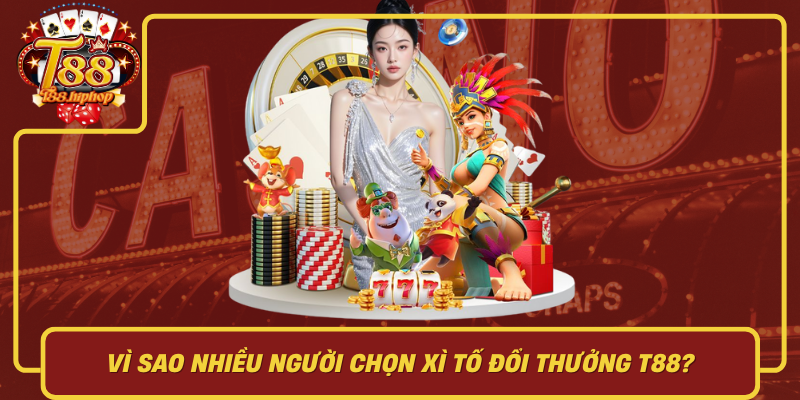Vì Sao Nhiều Người Chọn Xì Tố Đổi Thưởng T88