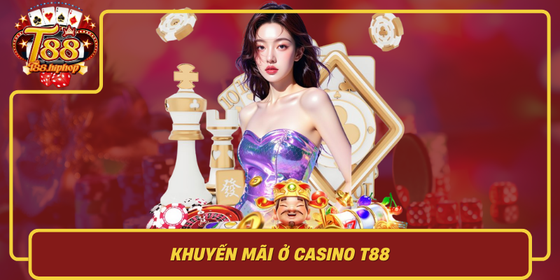 Khuyến Mãi Ở Casino T88: Hấp Dẫn Nhưng Phải Đọc Điều Kiện