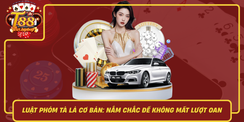 Luật Phỏm Tá Lả Cơ Bản: Nắm Chắc Để Không Mất Lượt Oan