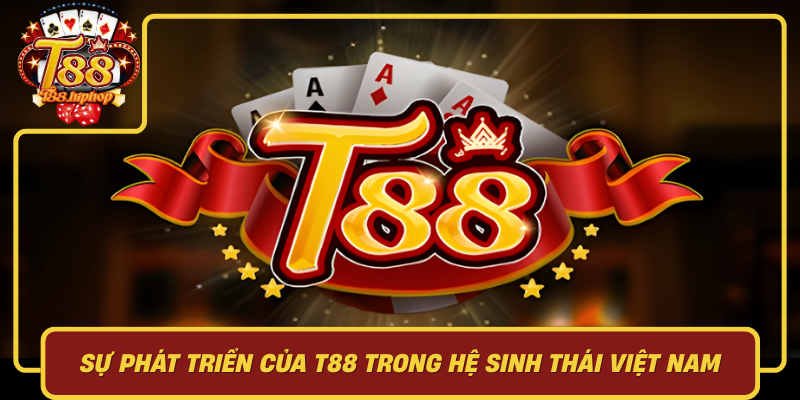Sự Phát Triển Của T88 Trong Hệ Sinh Thái Việt Nam