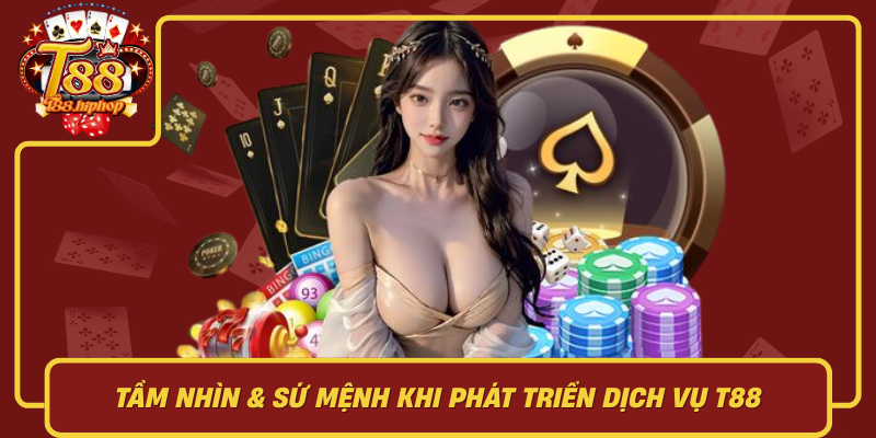 Tầm Nhìn & Sứ Mệnh Khi Phát Triển Dịch Vụ T88