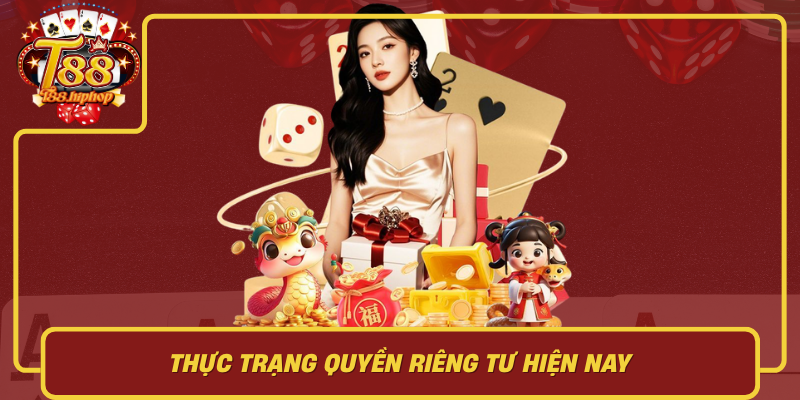 Thực Trạng Quyền Riêng Tư Hiện Nay: Rủi Ro Phổ Biến Và Tác Động