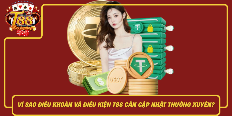 Vì Sao Điều Khoản Và Điều Kiện T88 Cần Cập Nhật Thường Xuyên